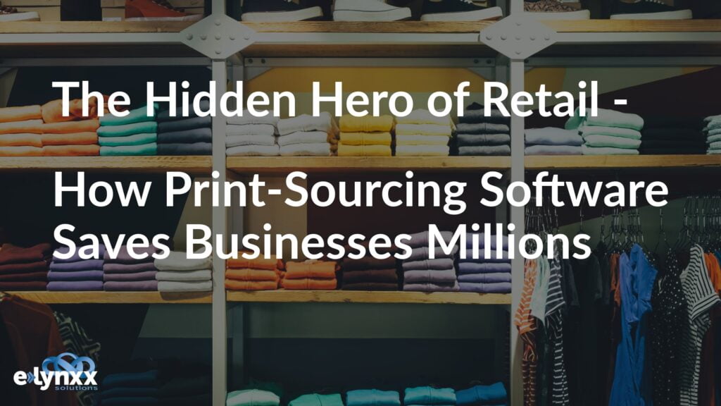 The Hidden Hero of Retail - Print Sourcing Software.