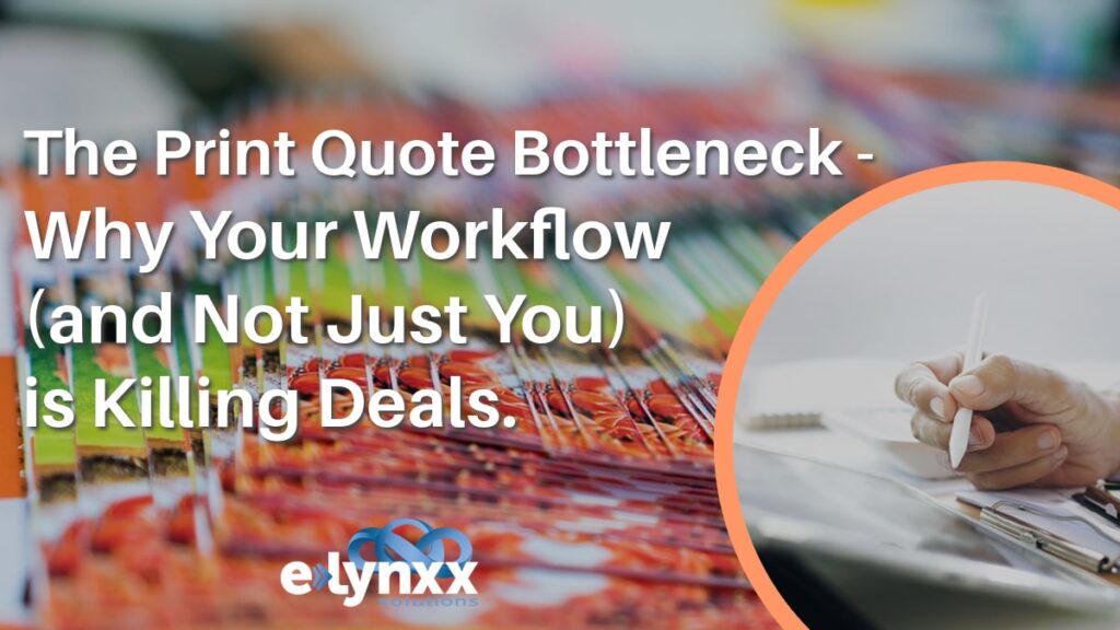 Print quote bottle neck. Why your workflow is killing deals.
